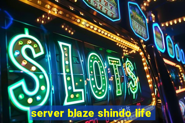 server blaze shindo life